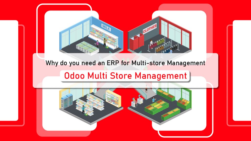Why do you need an ERP for Multi-store Management | Benefits of Multi-Store Management Application | Multi Store Management in Odoo | Odoo Multi Store Management